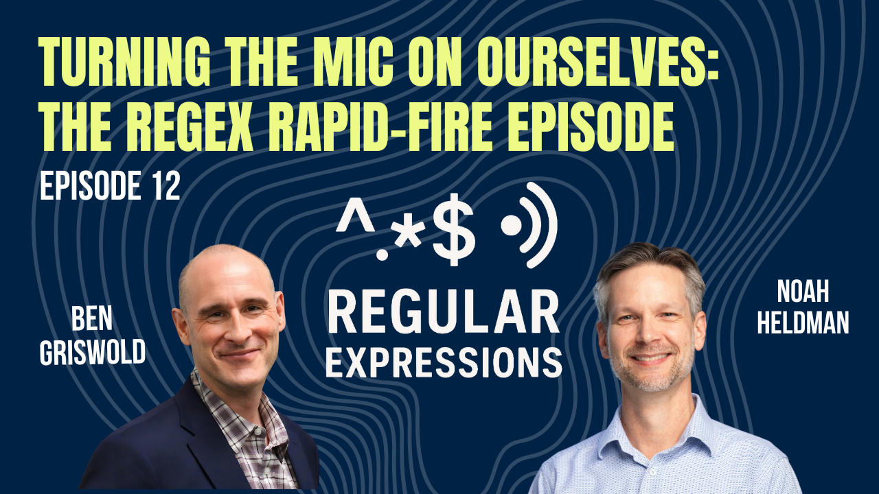 Episode 12: Turning The Mic On Ourselves: The RegEx Rapid-Fire Episode